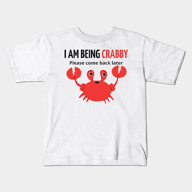 i am being crabby please come back later Kids T-Shirt by mdr design